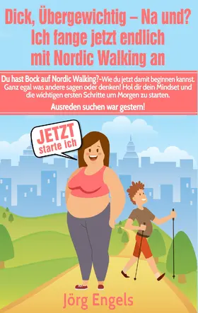 Engels |  Dick, übergewichtig - Na und? Ich fange jetzt endlich mit Nordic Walking an | eBook | Sack Fachmedien