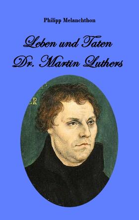 Melanchthon | Leben und Taten Dr. Martin Luthers | E-Book | sack.de