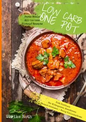 Roth |  Low Carb One Pot Pasta Meals All-in-one Eintopf Rezepte Diät Kochbuch für Mittagessen Abendessen Gesund abnehmen - Wenig Kohlenhydrate | Buch |  Sack Fachmedien