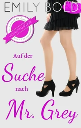 Bold |  Gesamtausgabe: Auf der Suche nach Mr. Grey (Band 4-6) | Buch |  Sack Fachmedien