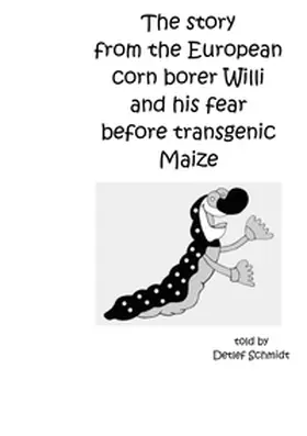 Schmidt |  The story from the European corn borer Willi and his fear before transgenic Maize | Buch |  Sack Fachmedien