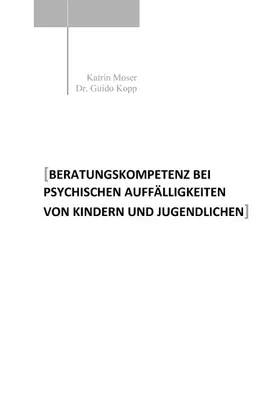 Moser / Kopp |  Beratungskompetenz bei psychischen Auffälligkeiten von Kindern und Jugendlichen | eBook | Sack Fachmedien