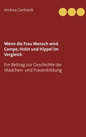 Gerhardt |  Wenn die Frau Mensch wird. Campe, Holst und Hippel im Vergleich | Buch |  Sack Fachmedien