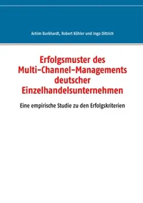 Burkhardt / Köhler / Dittrich |  Erfolgsmuster des Multi-Channel-Managements deutscher Einzelhandelsunternehmen | Buch |  Sack Fachmedien
