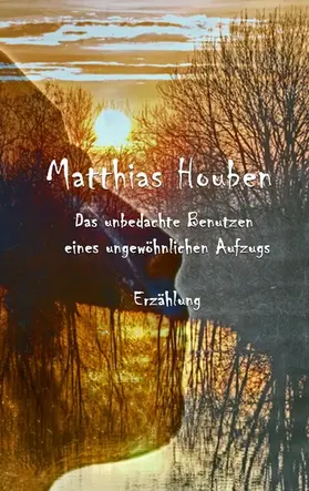 Houben |  Das unbedachte Benutzen eines ungewöhnlichen Fahrstuhls | eBook | Sack Fachmedien
