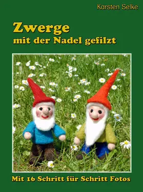 Selke |  Zwerge mit der Nadel gefilzt | eBook | Sack Fachmedien