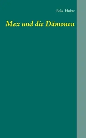 Huber |  Max und die Dämonen | Buch |  Sack Fachmedien