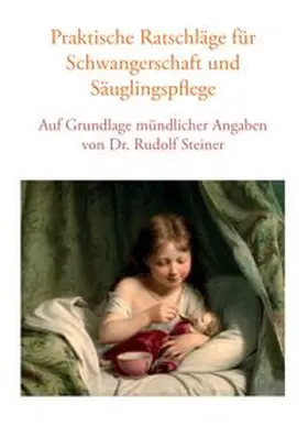 Studer / Lorenzin |  Praktische Ratschläge für Schwangerschaft und Säuglingspflege auf Grundlage mündlicher Angaben von Dr. Rudolf Steiner | Buch |  Sack Fachmedien