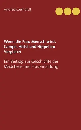 Gerhardt |  Wenn die Frau Mensch wird. Campe, Holst und Hippel im Vergleich | eBook | Sack Fachmedien