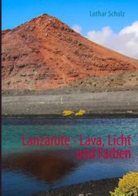 Scholz | Lanzarote - Lava, Licht und Farben | Buch | 978-3-7431-7584-6 | sack.de