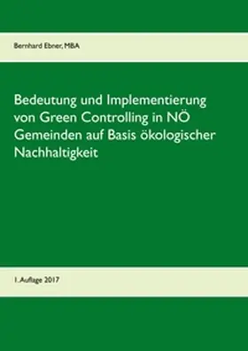 Ebner |  Bedeutung und Implementierung von Green Controlling in NÖ Gemeinden auf Basis ökologischer Nachhaltigkeit | Buch |  Sack Fachmedien