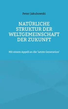 Jakubowski |  Natürliche Struktur der Weltgemeinschaft der Zukunft | Buch |  Sack Fachmedien