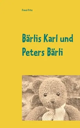 Fritz |  Bärlis Karl und Peters Bärli | Buch |  Sack Fachmedien