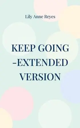 Reyes |  Keep Going - Das Tagebuch gegen Depressionen - extended version - Depression Tagebuch: Zum Ausfüllen und Ankreuzen mit täglichen Motivationsquotes: Depressionen selber überwinden - Selbsthilfe bei Depressionen, Burnout und Stress | Buch |  Sack Fachmedien