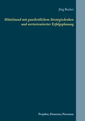Becker |  Mittelstand mit ganzheitlichem Strategiedenken und wertorientierter Erfolgsplanung | Buch |  Sack Fachmedien