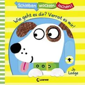 Loewe Meine allerersten Bücher |  Schieben, Wackeln, Lachen! - Wie geht es dir? Verrat es mir! | Buch |  Sack Fachmedien
