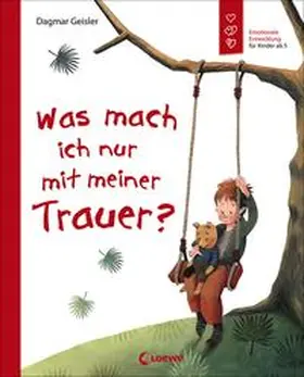 Geisler / Emotionale Entwicklung Für Kinder |  Was mach ich nur mit meiner Trauer? | Buch |  Sack Fachmedien
