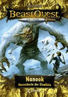 Blade / Loewe Kinderbücher |  Beast Quest Legend (Band 5) - Nanook, Herrscherin der Eiswüste | Buch |  Sack Fachmedien