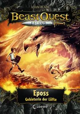 Blade / Loewe Kinderbücher |  Beast Quest Legend (Band 6) - Eposs, Gebieterin der Lüfte | Buch |  Sack Fachmedien