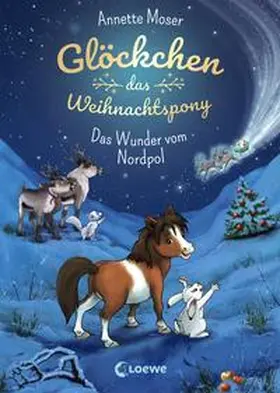 Moser / Loewe Kinderbücher / Loewe Weihnachten |  Glöckchen, das Weihnachtspony (Band 1) - Das Wunder vom Nordpol | Buch |  Sack Fachmedien