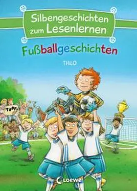 THiLO |  Silbengeschichten zum Lesenlernen - Fußballgeschichten | Buch |  Sack Fachmedien