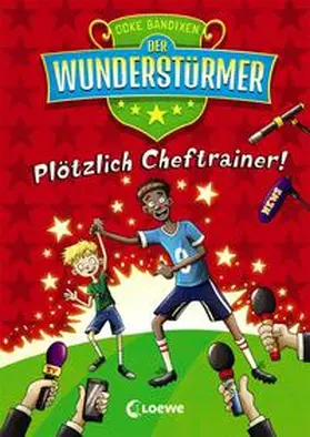 Bandixen / Loewe Kinderbücher |  Der Wunderstürmer (Band 5) - Plötzlich Cheftrainer! | Buch |  Sack Fachmedien
