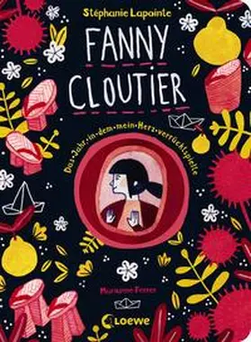 Lapointe |  Fanny Cloutier (Band 2) - Das Jahr, in dem mein Herz verrücktspielte | Buch |  Sack Fachmedien