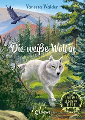 Walder / Loewe Kinderbücher |  Das geheime Leben der Tiere (Wald, Band 1) - Die weiße Wölfin | Buch |  Sack Fachmedien
