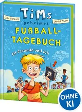 Bandixen |  Tims geheimes Fußball-Tagebuch (Band 1) - Elf Freunde und ich! | Buch |  Sack Fachmedien