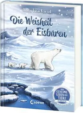 Kiesel |  Das geheime Leben der Tiere (Arktis) - Die Weisheit der Eisbären | Buch |  Sack Fachmedien