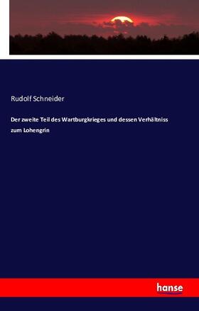 Schneider | Der zweite Teil des Wartburgkrieges und dessen Verhältniss zum Lohengrin | Buch | 978-3-7433-0024-8 | sack.de