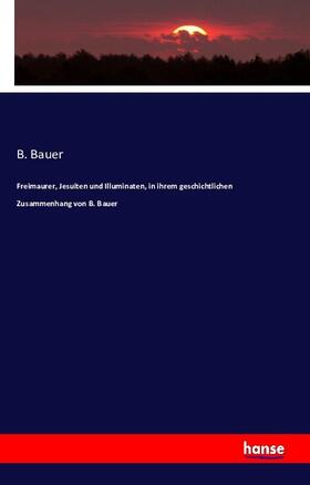Bauer |  Freimaurer, Jesuiten und Illuminaten in ihrem geschichtlichen Zusammenhang | Buch |  Sack Fachmedien