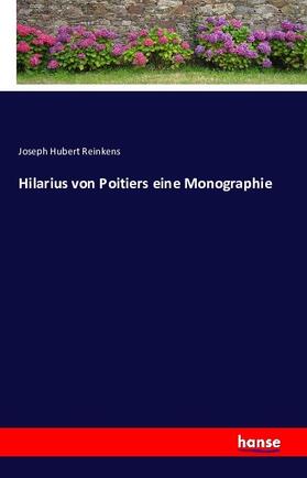 Reinkens |  Hilarius von Poitiers eine Monographie | Buch |  Sack Fachmedien