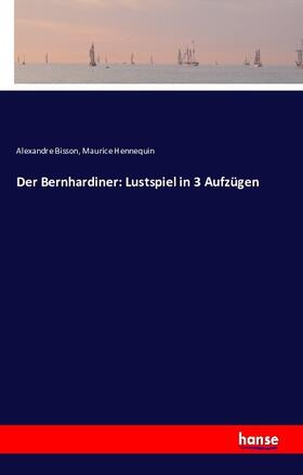Bisson / Hennequin |  Der Bernhardiner: Lustspiel in 3 Aufzügen | Buch |  Sack Fachmedien