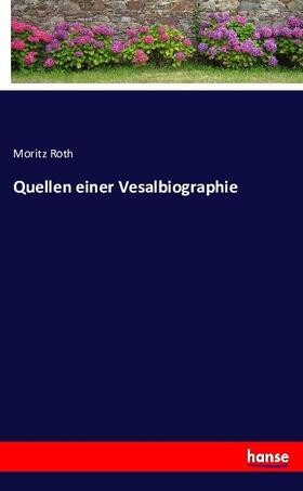 Roth | Quellen einer Vesalbiographie | Buch | 978-3-7433-1001-8 | sack.de
