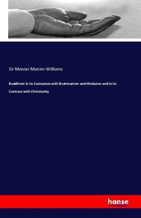 Monier-Williams |  Buddhism in its Connexion with Brahmanism and Hinduism and in its Contrast with Christianity | Buch |  Sack Fachmedien