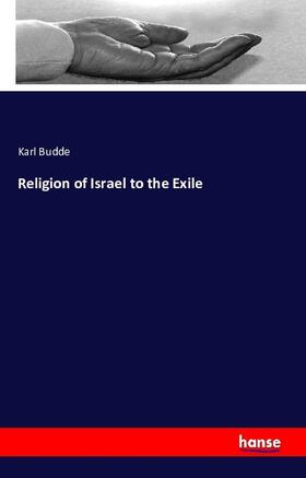 Budde |  Religion of Israel to the Exile | Buch |  Sack Fachmedien