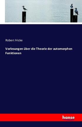 Fricke |  Vorlesungen über die Theorie der automorphen Funktionen | Buch |  Sack Fachmedien