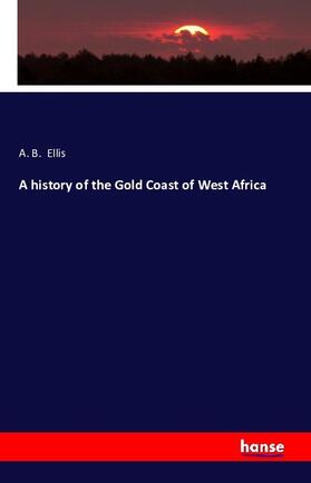 Ellis |  A history of the Gold Coast of West Africa | Buch |  Sack Fachmedien