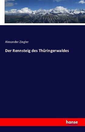 Ziegler |  Der Rennsteig des Thüringerwaldes | Buch |  Sack Fachmedien