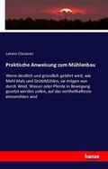 Claussen |  Praktische Anweisung zum Mühlenbau | Buch |  Sack Fachmedien