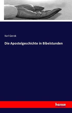 Gerok |  Die Apostelgeschichte in Bibelstunden | Buch |  Sack Fachmedien
