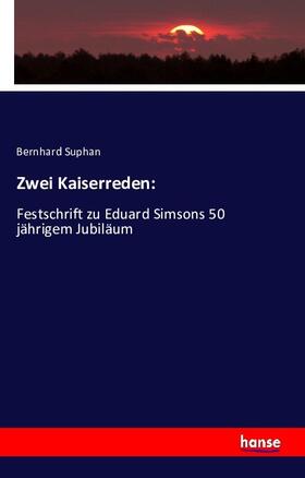 Suphan |  Zwei Kaiserreden: | Buch |  Sack Fachmedien