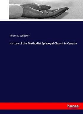 Webster |  History of the Methodist Episcopal Church in Canada | Buch |  Sack Fachmedien