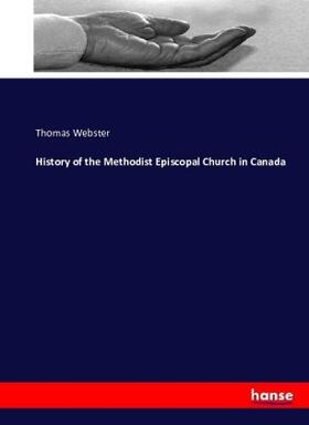 Webster | History of the Methodist Episcopal Church in Canada | Buch | 978-3-7433-3178-5 | sack.de