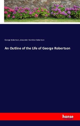 Robertson |  An Outline of the Life of George Robertson | Buch |  Sack Fachmedien