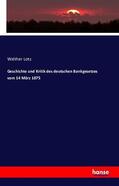 Lotz |  Geschichte und Kritik des deutschen Bankgesetzes vom 14. März 1875 | Buch |  Sack Fachmedien