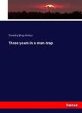 Arthur |  Three years in a man-trap | Buch |  Sack Fachmedien