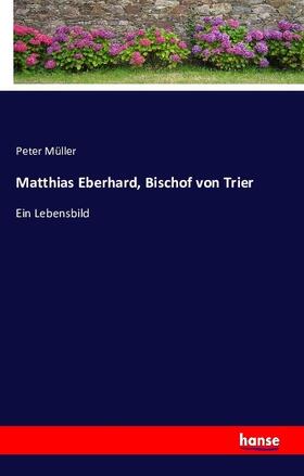 Müller |  Matthias Eberhard, Bischof von Trier | Buch |  Sack Fachmedien