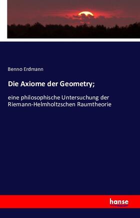 Erdmann |  Die Axiome der Geometry; | Buch |  Sack Fachmedien